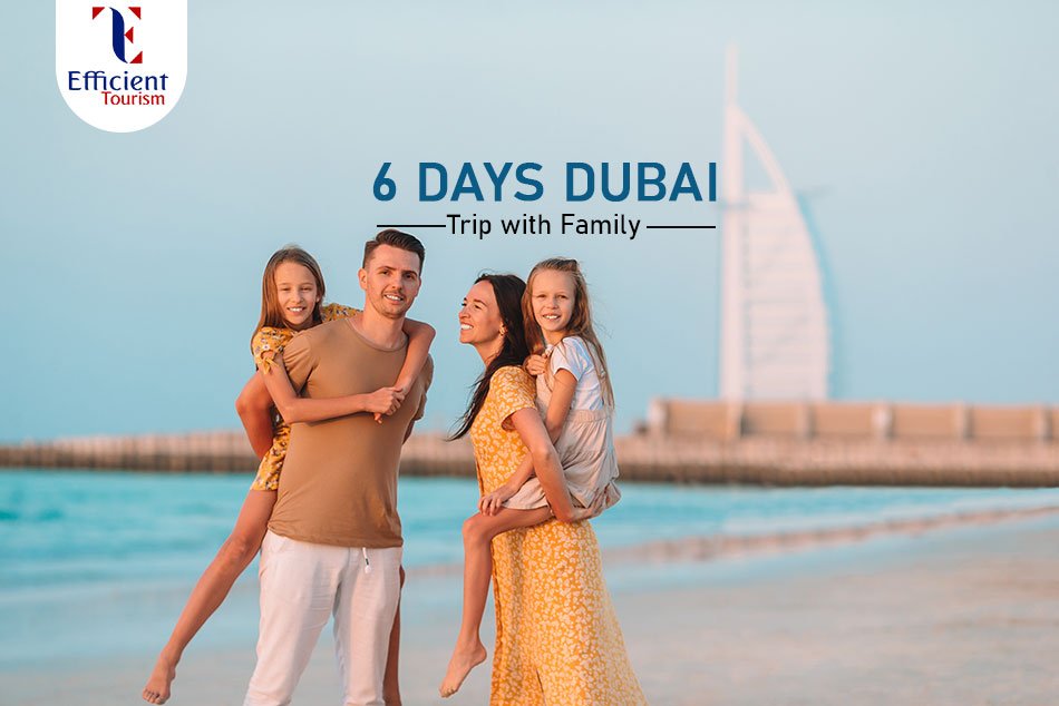 A guide on 6 Days Dubai Trip with Family: Complete Itinerary Plan