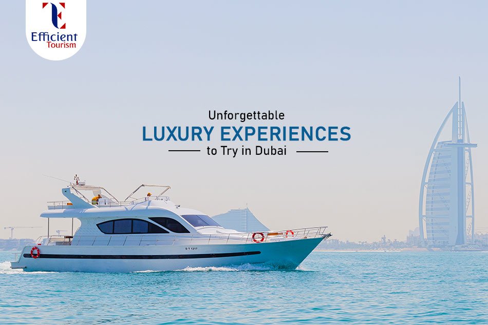 Unforgettable Luxury Experiences to Try in Dubai