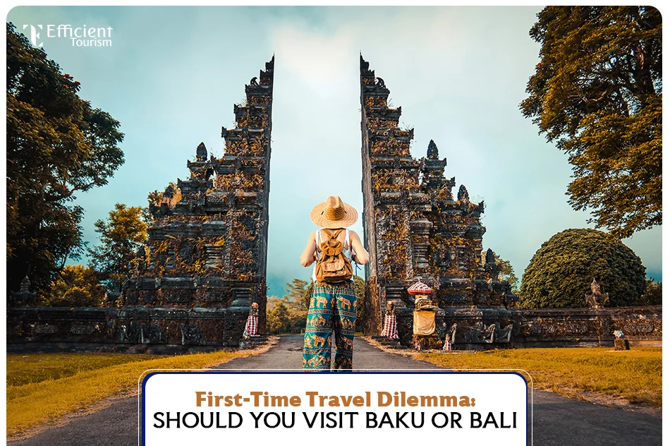 First-Time Travel Dilemma Should You Visit Baku or Bali