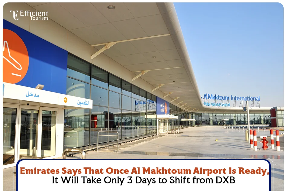 Emirates Says That Once Al Makhtoum Airport Is Ready, It Will Take Only 3 Days to Shift from DXB