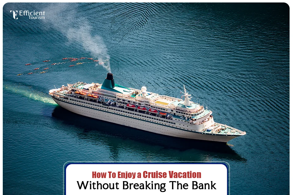 How to Enjoy a Cruise Vacation Without Breaking the Bank