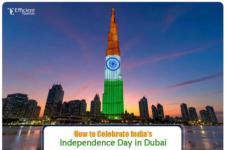 How to Celebrate India’s Independence Day in Dubai