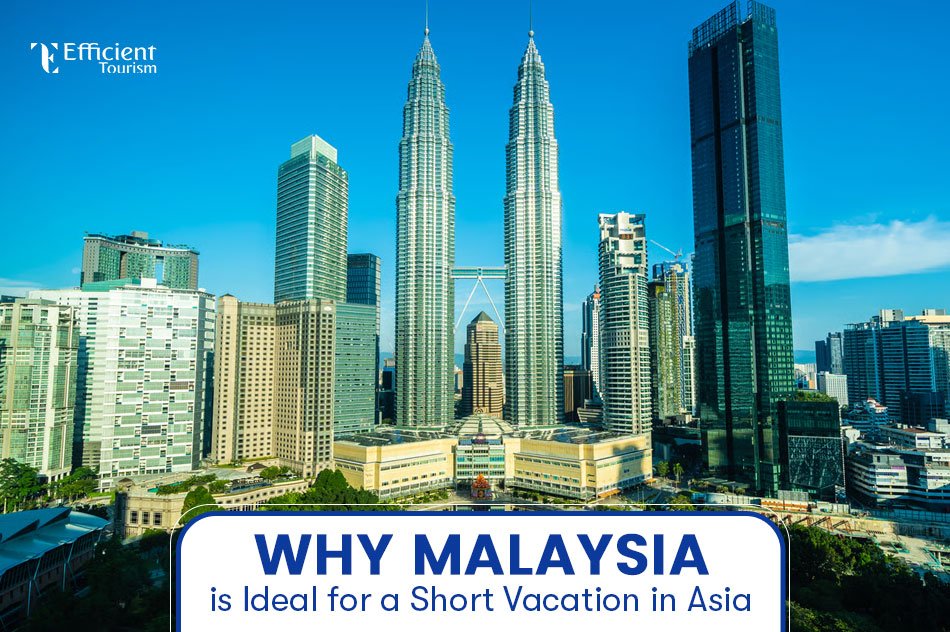 Why Malaysia is Ideal for a Short Vacation in Asia